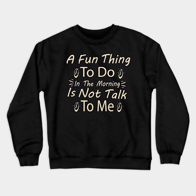 A Fun Thing To Do In the Morning Is Not Talk To Me Shirt, Coworker Gift, Funny Shirt, Gift for Friend, Coffee Before Talkie, Coffee Shirt Crewneck Sweatshirt by YelionDesign